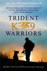 9781250041814-1250041813-Trident K9 Warriors: My Tale from the Training Ground to the Battlefield with Elite Navy SEAL Canines