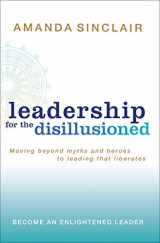 9781741751000-1741751004-Leadership for the Disillusioned: Moving Beyond Myths and Heroes to Leading That Liberates