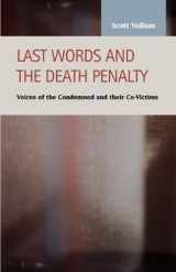9781593324360-1593324367-Last Words and the Death Penalty: Voices of the Condemned and Their Co-Victims (Criminal Justice: Recent Scholarship)