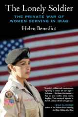 9780807061497-0807061492-The Lonely Soldier: The Private War of Women Serving in Iraq