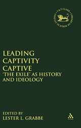 9781850759072-1850759073-Leading Captivity Captive: 'The Exile' as History and Ideology (The Library of Hebrew Bible/Old Testament Studies, 278)