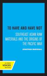 9780520304765-0520304764-To Have and Have Not: Southeast Asian Raw Materials and the Origins of the Pacific War