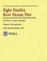 9781484843536-1484843533-Eight-Fatality Row House Fire- Chester, Pennsylvania: Lessons Learned from Residential Fires With Five or More Fatalities (USFA Technical Report Series 067)