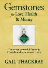 9781948358033-1948358034-Gemstones for Love, Health & Money: The most powerful Gems and Crystals and how to use them