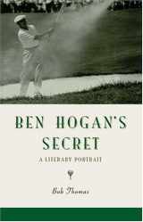 9780971768222-0971768226-Ben Hogan's Secret: A Literary Portrait