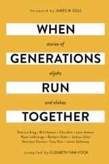 9780578376530-0578376539-When Generations Run Together: Stories of Elijahs and Elishas