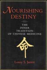 9780966991604-0966991605-Nourishing Destiny: The Inner Tradition of Chinese Medicine