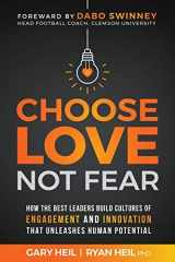 9781734105100-1734105100-Choose Love Not Fear: How the Best Leaders Build Cultures of Engagement and Innovation That Unleash Human Potential