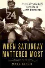 9781250038555-1250038553-When Saturday Mattered Most: The Last Golden Season of Army Football