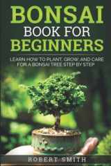 9781658230490-1658230493-Bonsai Book for Beginners: Learn How to Plant, Grow, and Care for a Bonsai Tree Step by Step
