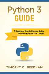 9781718117013-1718117019-Python 3 Guide: A Beginner Crash Course Guide to Learn Python 3 in 1 Week