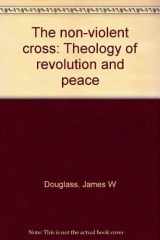 9780225274486-0225274485-The non-violent cross: A theology of revolution and peace,