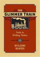 9781582974460-1582974462-The Glimmer Train Guide to Writing Fiction: Volume 1: Building Blocks