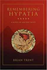 9780595342525-0595342523-Remembering Hypatia: A Novel Of Ancient Egypt