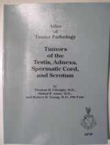 9781881041467-1881041468-Tumors of the Testis, Adnexa, Spermatic Cord, and Scrotum (Atlas of Tumor Pathology, Third Series, Fascicle 25)
