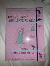 9780965475600-0965475603-One Last Dance With Lawrence Welk & Other Stories: And Other Stories