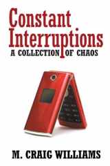9780595718207-0595718205-Constant Interruptions: A Collection of Chaos