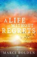 9781950348510-1950348512-A Life Without Regrets