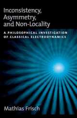 9780195172157-0195172159-Inconsistency, Asymmetry, and Non-Locality: A Philosophical Investigation of Classical Electrodynamics (Oxford Studies in Philosophy of Science)