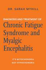9781603587877-160358787X-Diagnosis and Treatment of Chronic Fatigue Syndrome and Myalgic Encephalitis, 2nd ed.: It's Mitochondria, Not Hypochondria
