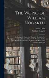 9781015806160-1015806163-The Works of William Hogarth: (Including the 'analysis of Beauty, ') Elucidated by Descriptions, Critical, Moral, and Historical; (Founded On the Most ... to Which Is Prefixed Some Account of His Life