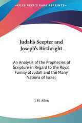 9781161410891-1161410899-Judah's Scepter and Joseph's Birthright: An Analysis of the Prophecies of Scripture in Regard to the Royal Family of Judah and the Many Nations of Israel