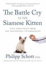 9781770416697-1770416692-The Battle Cry of the Siamese Kitten: Even More Tales from the Accidental Veterinarian
