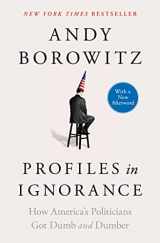 9781668003893-1668003899-Profiles in Ignorance: How America's Politicians Got Dumb and Dumber