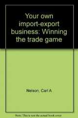 9780945493020-0945493029-Your own import-export business: Winning the trade game