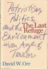 9781559635288-1559635282-The Last Refuge: Patriotism, Politics, and the Environment in an Age of Terror