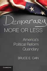 9781107612266-1107612268-Democracy More or Less: America's Political Reform Quandary (Cambridge Studies in Election Law and Democracy)