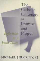 9780878407101-0878407103-The Catholic University as Promise and Project: Reflections in a Jesuit Idiom (Not In A Series)