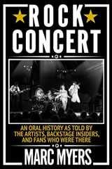 9780802157911-0802157912-Rock Concert: An Oral History as Told by the Artists, Backstage Insiders, and Fans Who Were There
