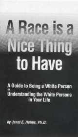 9780963303608-0963303600-A Race Is a Nice Thing to Have: A Guide to Being a White Person or Understanding the White Persons in Your Life