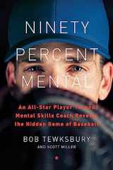 9780738233789-0738233781-Ninety Percent Mental: An All-Star Player Turned Mental Skills Coach Reveals the Hidden Game of Baseball
