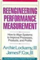 9781556239168-1556239165-Reengineering Performance Measurement: How to Align Systems to Improve Processes, Products, and Profits (IRWIN/APICS SERIES IN PRODUCTION MANAGEMENT)
