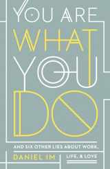 9781535943987-153594398X-You Are What You Do: And Six Other Lies about Work, Life, and Love
