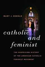 9780807832240-0807832243-Catholic and Feminist: The Surprising History of the American Catholic Feminist Movement