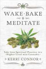 9780738760636-0738760633-Wake, Bake & Meditate: Take Your Spiritual Practice to a Higher Level with Cannabis (Kerri Connor's Weed Witch, 1)