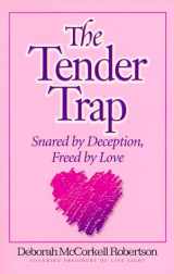 9781930027022-1930027028-The Tender Trap: Snared by Deception, Freed by Love
