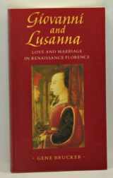 9780520063280-0520063287-Giovanni and Lusanna : Love and Marriage in Renaissance Florence