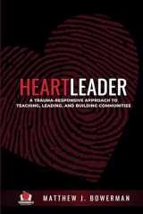 9781959419150-1959419153-Heartleader: A Trauma-Responsive Approach to Teaching, Leading, and Building Communities