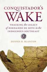 9780820356372-0820356379-Conquistador’s Wake: Tracking the Legacy of Hernando de Soto in the Indigenous Southeast