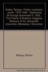 9780087462908-0087462907-Rufino Tamayo: Poetic mysticism : prints, 1974-1990 : September 24 through November 8, 1992 : The Patrick & Beatrice Haggerty Museum of Art, Marquette University, Milwaukee, Wisconsin