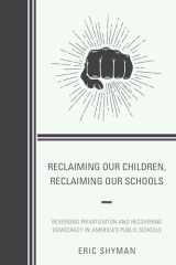 9781475829907-1475829906-Reclaiming Our Children, Reclaiming Our Schools: Reversing Privatization and Recovering Democracy in America's Public Schools