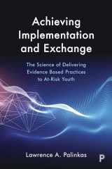 9781447338130-1447338138-Achieving Implementation and Exchange: The Science of Delivering Evidence-Based Practices to At-Risk Youth
