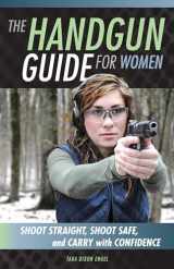 9780760348536-0760348537-The Handgun Guide for Women: Shoot Straight, Shoot Safe, and Carry with Confidence