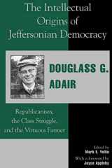 9780739101254-0739101250-The Intellectual Origins of Jeffersonian Democracy: Republicanism, the Class Struggle, and the Virtuous Farmer