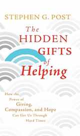 9780470887813-0470887818-The Hidden Gifts of Helping: How the Power of Giving, Compassion, and Hope Can Get Us Through Hard Times