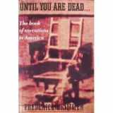 9780806511849-0806511842-Until You Are Dead: The Book of Executions in America